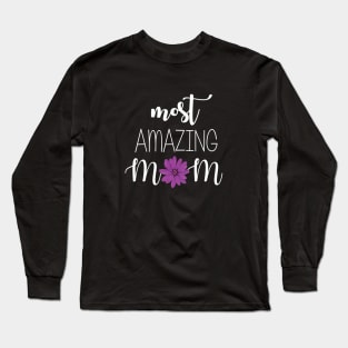 Most Amazing Mom - mom gift idea Long Sleeve T-Shirt